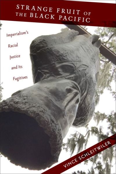 Cover for Vince Schleitwiler · Strange Fruit of the Black Pacific: Imperialism’s Racial Justice and Its Fugitives - Nation of Nations (Paperback Book) (2017)