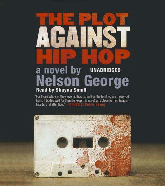 Cover for Nelson George · The Plot Against Hip Hop: a Novel  (The D Hunter Mysteries, Book 1) (Audiobook (CD)) [Unabridged edition] (2014)