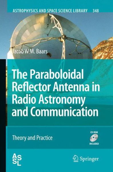 The Paraboloidal Reflector Antenna in Radio Astronomy and Communication: Theory and Practice - Astrophysics and Space Science Library - Jacob W. M. Baars - Bücher - Springer-Verlag New York Inc. - 9781489997081 - 21. November 2014
