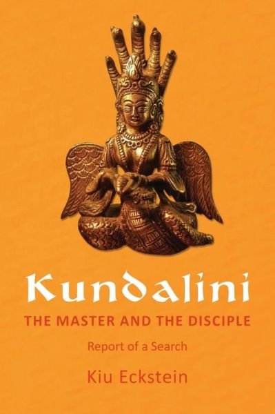 Cover for Kiu Eckstein · Kundalini, the Master and the Disciple: Report of a Search (Taschenbuch) (2013)