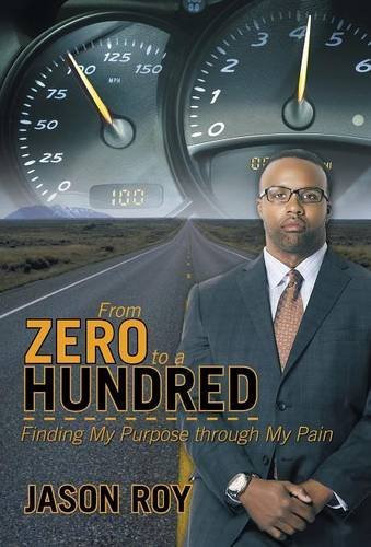 Cover for Jason Roy · From Zero to a Hundred: Finding My Purpose Through My Pain (Hardcover Book) (2014)