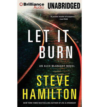 Cover for Steve Hamilton · Let It Burn (Alex Mcknight Series) (MP3-CD) [Mp3 Una edition] (2014)