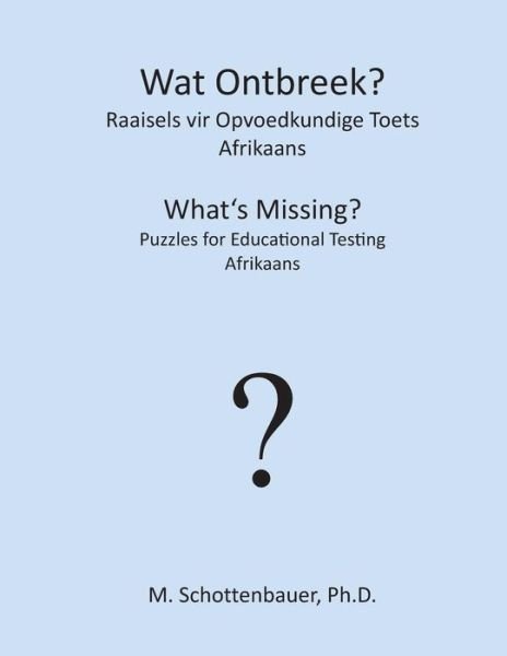 Cover for M. Schottenbauer · Wat Ontbreek? Raaisels Vir Opvoedkundige Toets: Afrikaans (Taschenbuch) [Afrikaans edition] (2013)