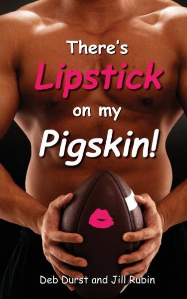 There's Lipstick on My Pigskin!: a Satirical, Dictionary-style Sports Playbook - Deb Durst - Bücher - Createspace - 9781492359081 - 17. September 2013