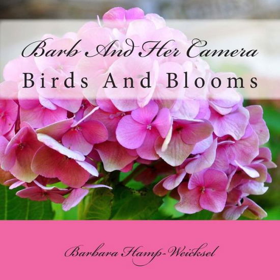 Cover for Barbara Hamp-weicksel · Barb and Her Camera: Birds and Blooms (Paperback Book) (2013)