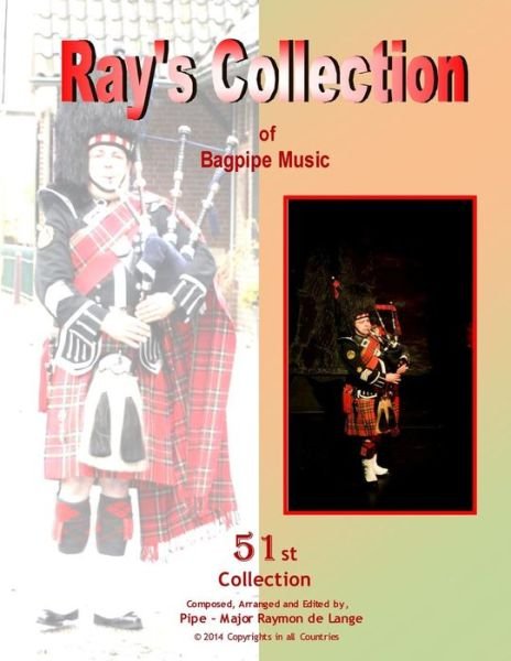Ray's Collection of Bagpipe Music Volume 51 - Pm Raymon De Lange - Boeken - CreateSpace Independent Publishing Platf - 9781496067081 - 24 februari 2014