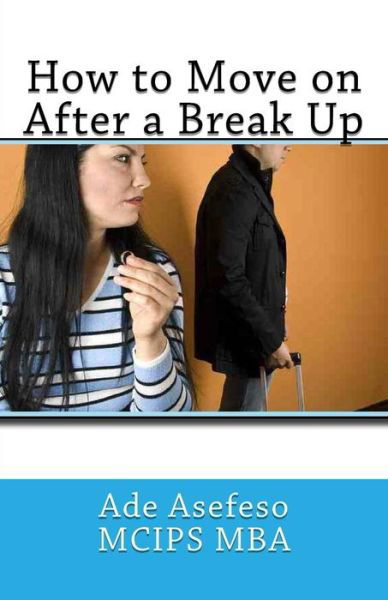 Cover for Ade Asefeso Mcips Mba · How to Move on After a Break Up (Paperback Book) (2014)