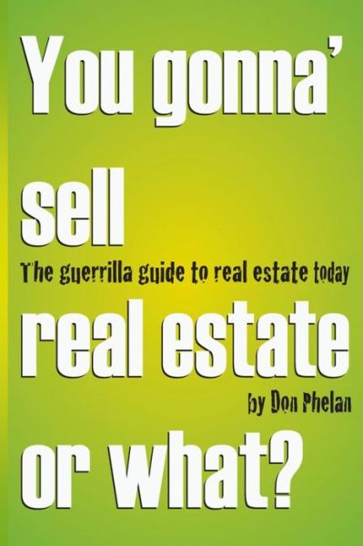 Cover for Don Phelan · You Gonna' Sell Real Estate or What?: the Guerrilla Guide to Real Estate Today. (Taschenbuch) (2012)