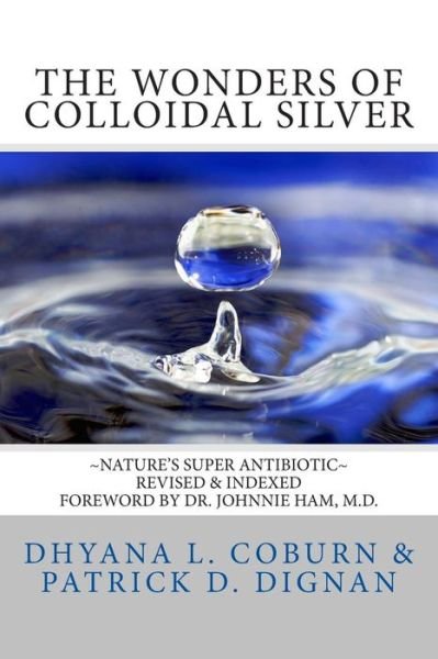 Cover for Dhyana L. Coburn · The Wonders of Colloidal Silver: ~nature's Super Antibiotic~ Revised &amp; Indexed (Pocketbok) [Revised  - Third edition] (2014)