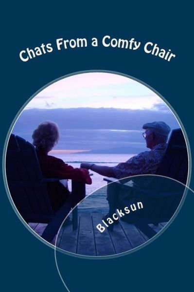 Chats from a Comfy Chair - Blacksun - Bøker - CreateSpace Independent Publishing Platf - 9781502319081 - 10. september 2014