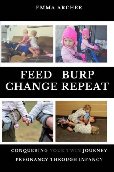Cover for Emma Archer · Feed, Burp, Change, Repeat: Conquering Your Twin Journey (Paperback Bog) (2014)