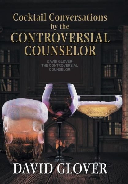 Cover for David Glover · Cocktail Conversations by the Controversial Counselor (Hardcover Book) (2014)