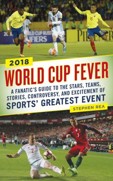 Cover for Stephen Rea · World Cup Fever: A Fanatic's Guide to the Stars, Teams, Stories, Controversy, and Excitement of Sports' Greatest Event (Taschenbuch) (2018)