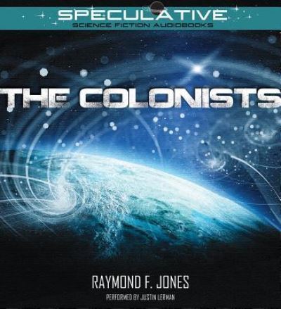 The Colonists - Raymond F. Jones - Music - Speculative! - 9781511357081 - February 2, 2016