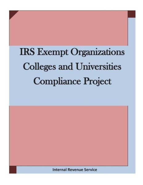 Cover for Internal Revenue Service · Irs Exempt Organizations Colleges and Universities Compliance Project (Pocketbok) (2015)