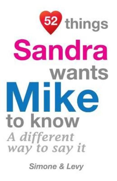 52 Things Sandra Wants Mike To Know - Levy - Livres - Createspace Independent Publishing Platf - 9781511977081 - 31 octobre 2014