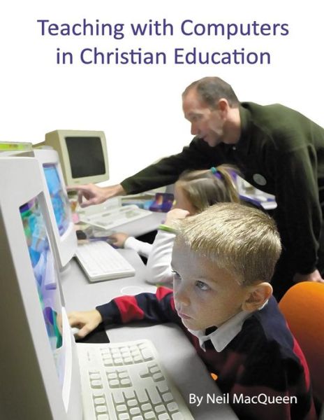 Cover for Neil Macqueen · Teaching with Computers in Christian Education (Paperback Book) (2015)