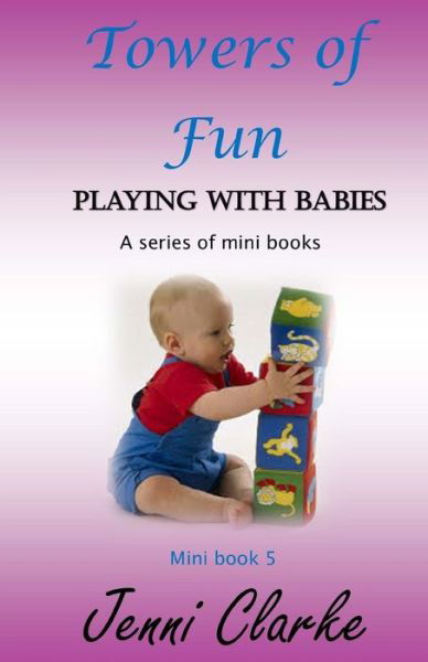 Cover for Jenni Clarke · Playing with Babies mini book 5 Towers of Fun (Pocketbok) (2015)