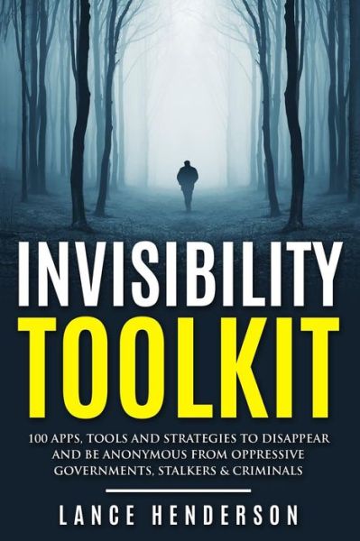 Cover for Lance Henderson · Invisibility Toolkit - 100 Ways to Disappear from Oppressive Governments, Stalke: How to Disappear and Be Invisible Internationally (Paperback Book) (2015)