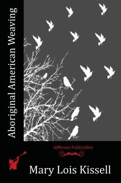 Cover for Mary Lois Kissell · Aboriginal American Weaving (Paperback Book) (2015)