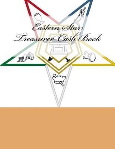 Eastern Star Treasurer Cash Book - Ap Forms - Książki - Createspace Independent Publishing Platf - 9781523901081 - 9 lutego 2016