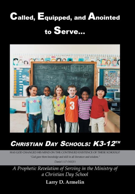 Cover for Larry D Armelin · Called, Equipped, and Anointed to Serve Christian Day Schools (Hardcover Book) (2016)