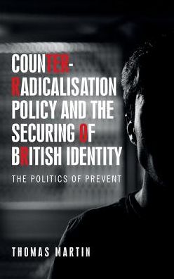 Cover for Thomas Martin · Counter-Radicalisation Policy and the Securing of British Identity: The Politics of Prevent (Hardcover Book) (2019)