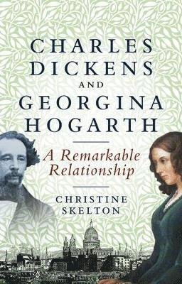 Cover for Christine Skelton · Charles Dickens and Georgina Hogarth: A Curious and Enduring Relationship (Innbunden bok) (2023)