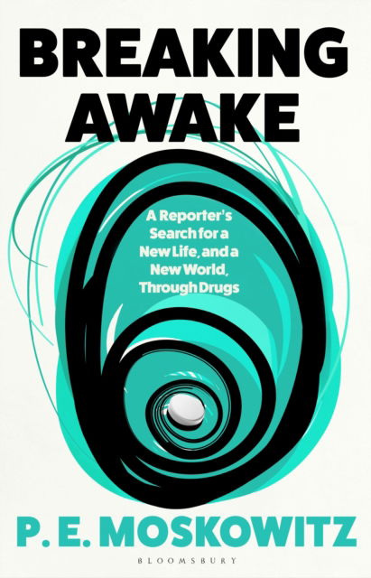 Breaking Awake: My Search For A New Life Through Drugs - P. E. Moskowitz - Books - Bloomsbury Publishing (UK) - 9781526658081 - September 9, 2025