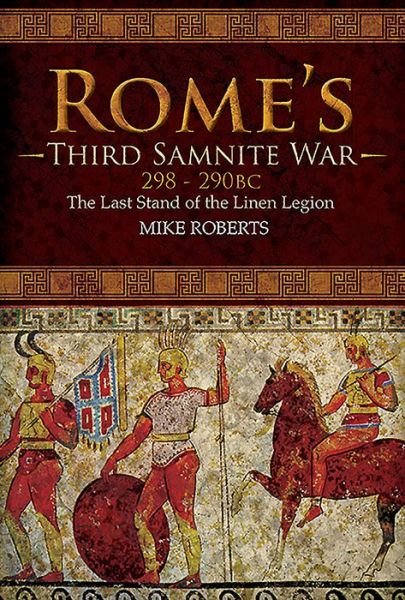 Cover for Mike Roberts · Rome's Third Samnite War, 298-290 BC: The Last Stand of the Linen Legion (Hardcover Book) (2020)