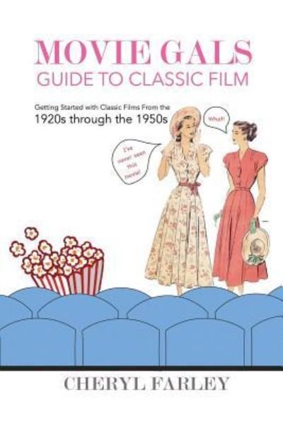Movie Gals Guide to Classic Film - Cheryl Farley - Bøger - Createspace Independent Publishing Platf - 9781530055081 - 30. april 2016