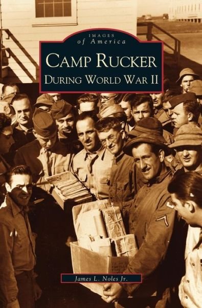 Camp Rucker During World War II - Jr James L Noles - Books - Arcadia Publishing Library Editions - 9781531610081 - November 1, 2002