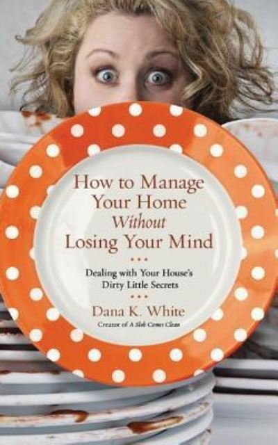 Cover for Dana K. White · How to Manage Your Home without Losing Your Mind (CD) (2016)