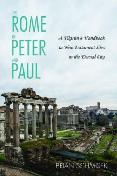 The Rome of Peter and Paul - Brian Schmisek - Books - Pickwick Publications - 9781532613081 - October 12, 2017