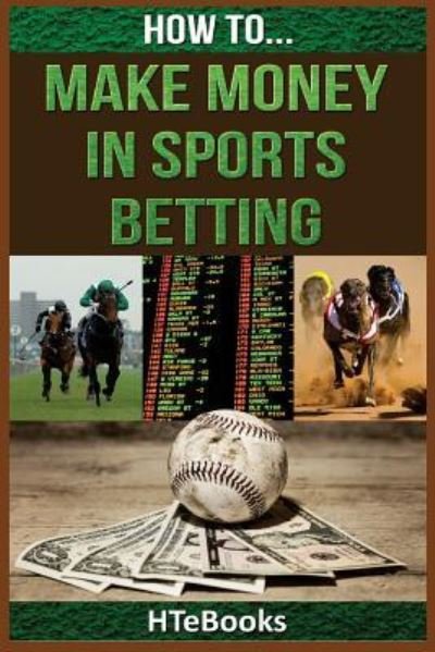 Cover for Htebooks · How To Make Money In Sports Betting: Quick Start Guide - How to Books (Taschenbuch) (2016)