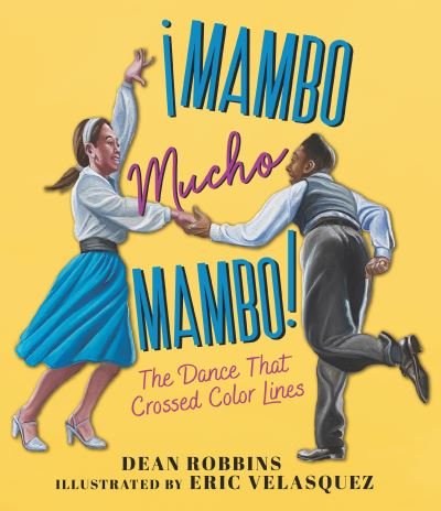 ¡Mambo Mucho Mambo! the Dance That Crossed Color Lines - Dean Robbins - Kirjat - Candlewick Press - 9781536206081 - tiistai 23. marraskuuta 2021