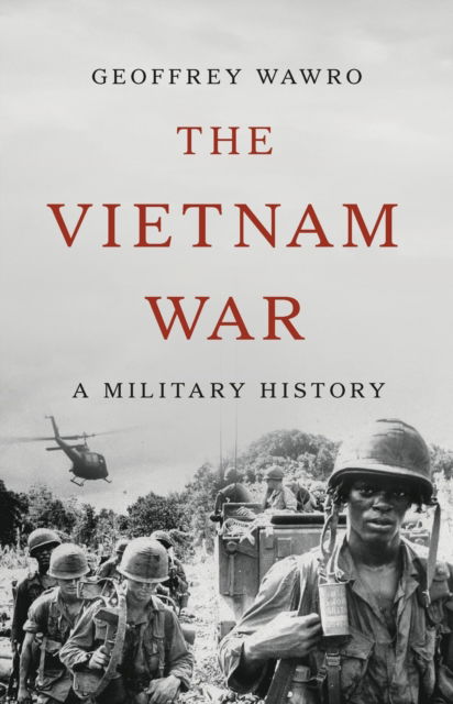 Cover for Geoffrey Wawro · The Vietnam War: A Military History (Hardcover Book) (2024)