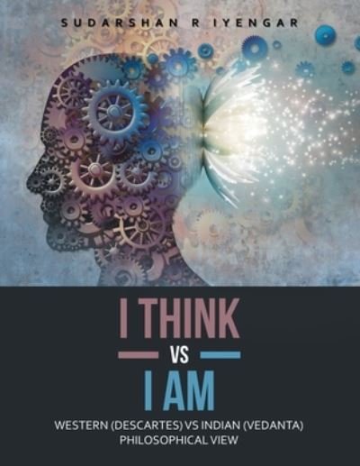 I Think vs I Am - Sudarshan R. Iyengar - Books - Partridge Publishing - 9781543756081 - January 31, 2020