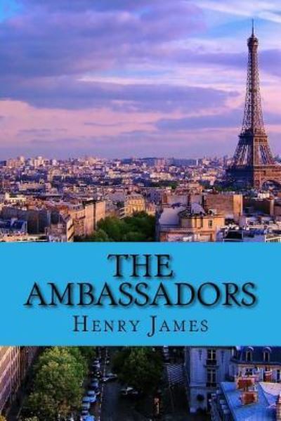 The ambassadors - Henry James - Books - CreateSpace Independent Publishing Platf - 9781544283081 - March 9, 2017