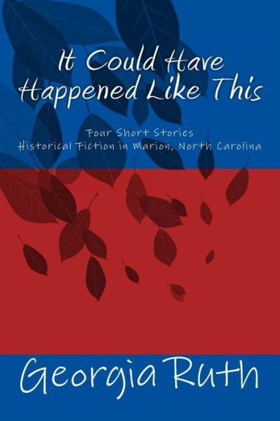 It Could Have Happened Like This - Georgia Ruth - Bøger - Createspace Independent Publishing Platf - 9781546908081 - 4. juni 2017