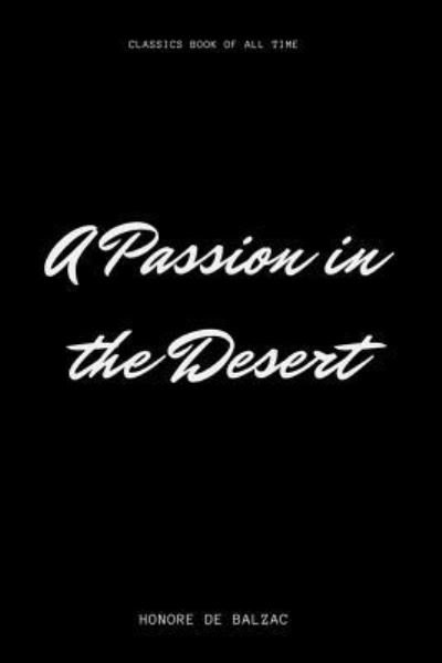 A Passion in the Desert - Honore de Balzac - Książki - Createspace Independent Publishing Platf - 9781548227081 - 21 czerwca 2017