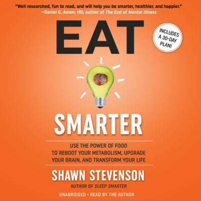 Cover for Shawn Stevenson · Eat Smarter Use the Power of Food to Reboot Your Metabolism, Upgrade Your Brain, and Transform Your Life - Library Edition (CD) (2020)