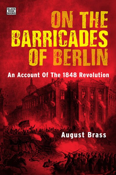 On the Barricades of Berlin: An Account of the 1848 Revolution - August Brass - Books - Black Rose Books - 9781551647081 - April 2, 2019
