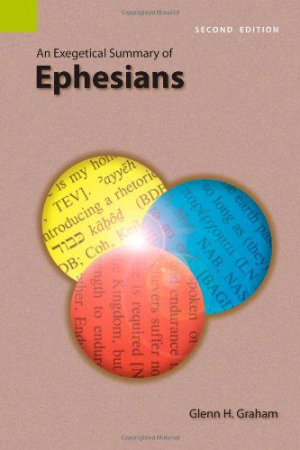 An Exegetical Summary of Ephesians, 2nd Edition - Glenn H Graham - Books - Sil International, Global Publishing - 9781556712081 - November 1, 2008