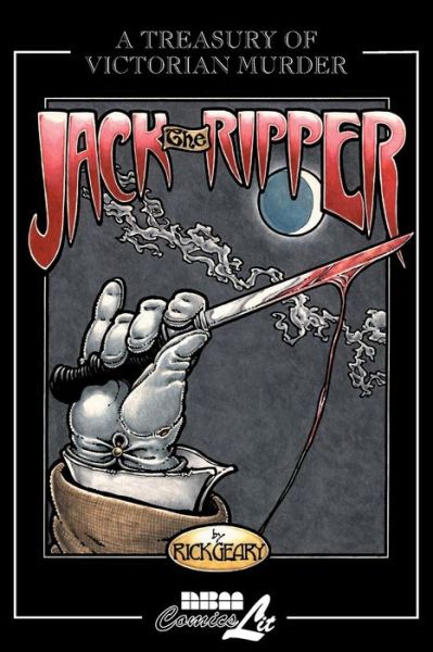 Jack The Ripper: A Treasury of Victorian Murder - Rick Geary - Libros - NBM Publishing Company - 9781561633081 - 1 de junio de 2001