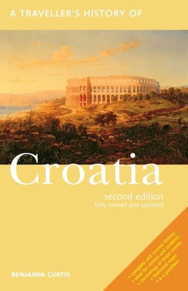 Cover for Curtis, Benjamin (Behavioural Insights Team UK) · A Traveller's History of Croatia - Interlink Traveller's Histories (Paperback Book) [3rd edition] (2020)