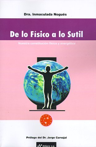 Cover for Inmaculada Nogues · De Lo Fisico a Lo Sutil: Nuestra Constitucion Fisica Y Energetica (Paperback Bog) [French edition] (1999)