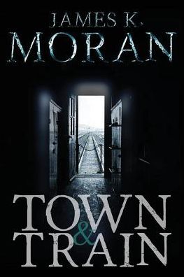 Cover for James K Moran · Town &amp; Train (Paperback Book) (2014)