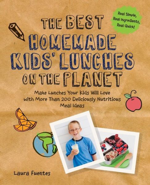 Cover for Laura Fuentes · The Best Homemade Kids' Lunches on the Planet: More Than 200 Deliciously Nutritious Meal Ideas for Kids' Lunches (Paperback Book) (2014)