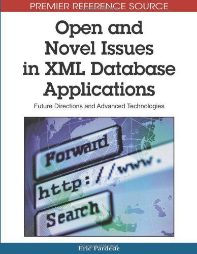 Cover for Eric Pardede · Open and Novel Issues in Xml Database Applications: Future Directions and Advanced Technologies (Premier Reference Source) (Hardcover bog) (2009)